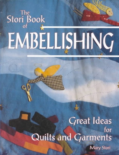 The Stori Book of Embellishing: Great Ideas for Quilts and Garments cover