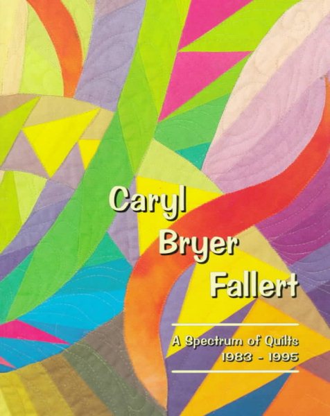Caryl Bryer Fallert: A Spectrum of Quilts 1983-1995 cover