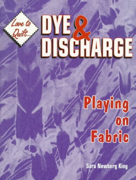 Dye & Discharge: Playing on Fabric (Love to Quilt) cover