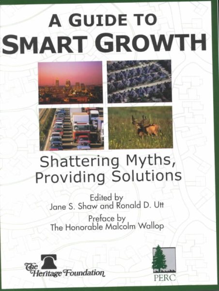 A Guide to Smart Growth : Shattering Myths, Providing Solutions cover
