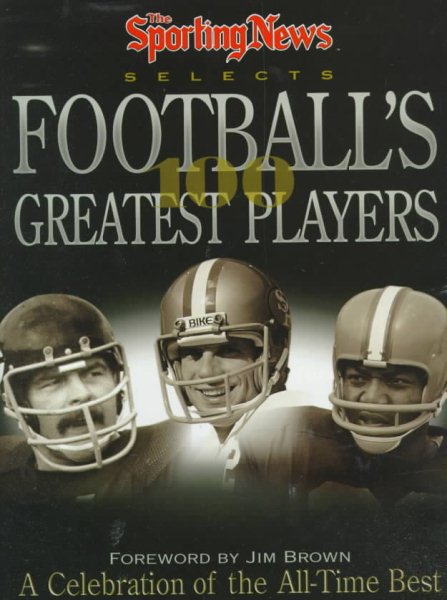 The Sporting News Selects Football's 100 Greatest Players: A Celebration of the 20th Century's Best cover
