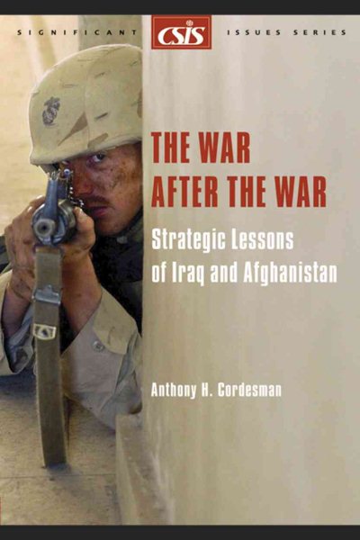 The War After The War: Strategic Lessons Of Iraq And Afghanistan (Csis Significant Issues Series) cover