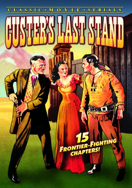 Custer's Last Stand - 15 chapter movie serial cover