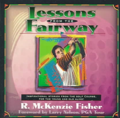 Lessons from the Fairway: Inspirational Stories from the Fairway for the Yound and Old Alike! cover