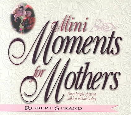 Mini Moments for Mothers: Forty Bright Spots to Make a Mother's Day cover