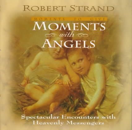 Moments with Angels: Spectacular Encounters with Heavenly Messengers cover