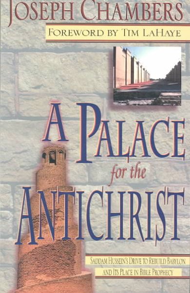 A Palace for the Antichrist: Saddam Hussein's Drive to Rebuild Babylon and It's Place in Bible Prophecy cover