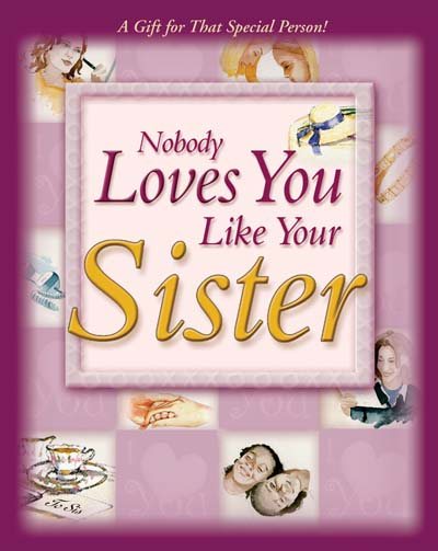NOBODY LOVES YOU LIKE YOUR SISTER: A GIFT FOR THAT SPECIAL PERSON! cover