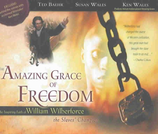 The Amazing Grace of Freedom: The Inspiring Faith of William Wilberforce cover