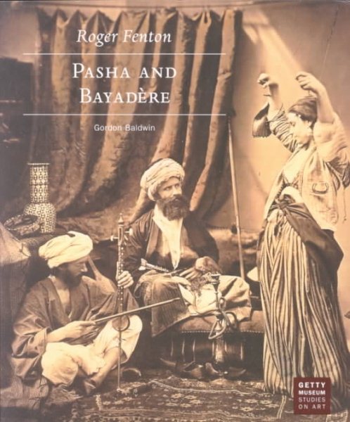 Roger Fenton: Pasha and Bayadere (Getty Museum Studies on Art) cover