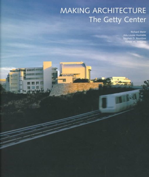 Making Architecture: The Getty Center (Getty Trust Publications: J. Paul Getty Museum) cover