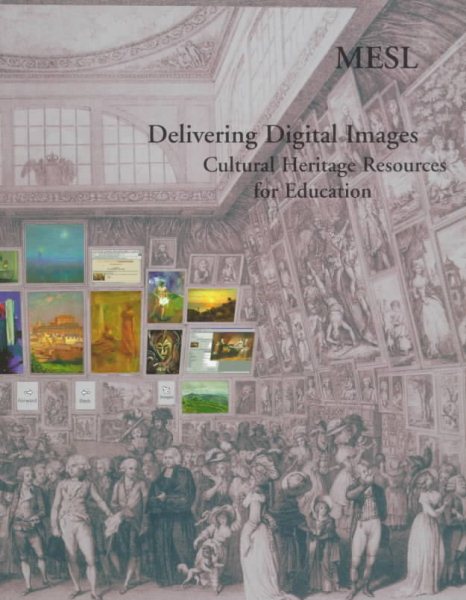 Delivering Digital Images: Cultural Heritage Resources for Education Volume 1: The Museum Educational Site Licensing Project (Museum Educational Site Licensing Project, Vol 1) cover