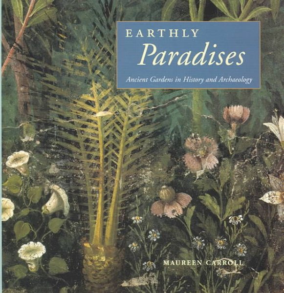 Earthly Paradises: Ancient Gardens in History and Archaeology cover