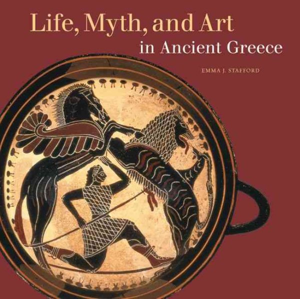 Life, Myth, and Art in Ancient Greece (Getty Trust Publications: J. Paul Getty Museum) cover