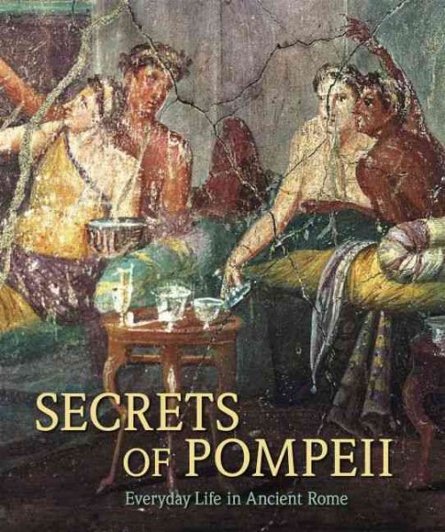 Secrets of Pompeii: Everyday Life in Ancient Rome cover