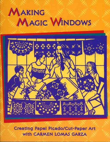 Making Magic Windows: Creating Cut-Paper Art With Carmen Lomas Garza cover