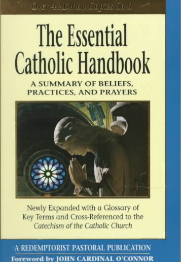 The Essential Catholic Handbook: A Summary of Beliefs, Practices, and Prayers (Essential (Liguori)) cover