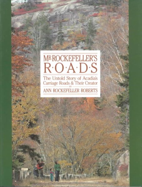 Mr. Rockefeller's Roads: The Untold Story of Acadia's Carriage Roads and Their Creator cover