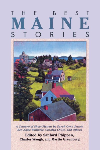The Best Maine Stories: A Century of Short Fiction, by Sarah Orne Jewett, Ben Ames Williams, Carolyn Chute, and Others cover