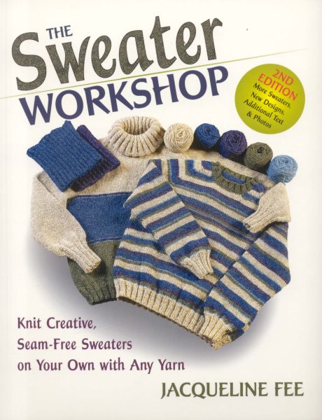 The Sweater Workshop: Knit Creative, Seam-Free Sweaters on your Own with any Yarn cover