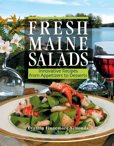 Fresh Maine Salads: Innovative Recipes from Appetizers to Desserts cover