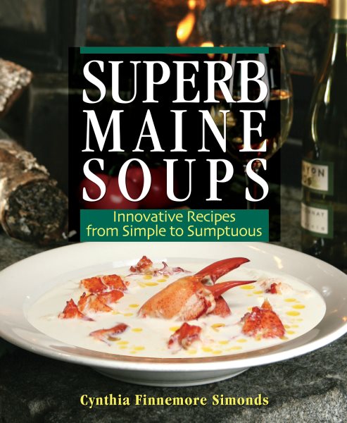 Superb Maine Soups: Innovative Recipes from Simple to Sumptuous cover