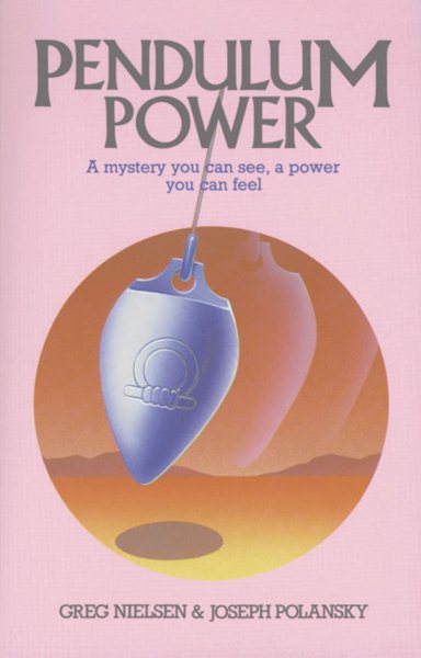 Pendulum Power: A Mystery You Can See, A Power You Can Feel cover