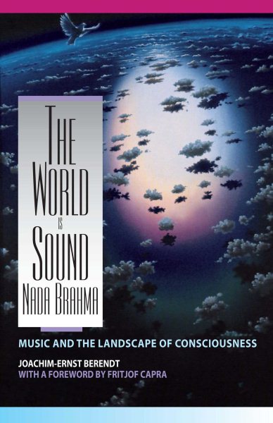 The World Is Sound: Nada Brahma: Music and the Landscape of Consciousness cover