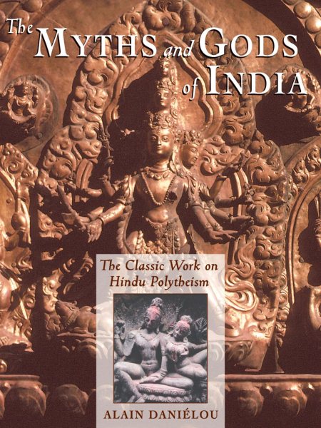 The Myths and Gods of India: The Classic Work on Hindu Polytheism from the Princeton Bollingen Series (Princeton/Bollingen Paperbacks) cover