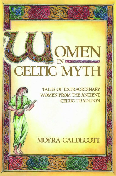 Women in Celtic Myth: Tales of Extraordinary Women from the Ancient Celtic Tradition cover