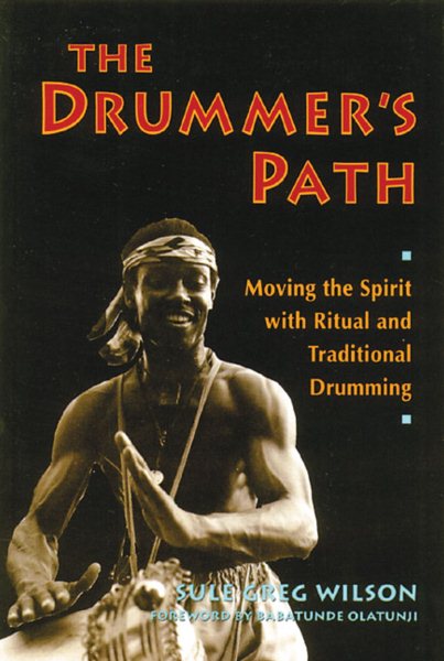 The Drummer's Path: Moving the Spirit with Ritual and Traditional Drumming cover
