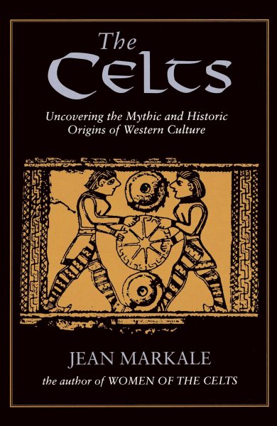 The Celts: Uncovering the Mythic and Historic Origins of Western Culture cover