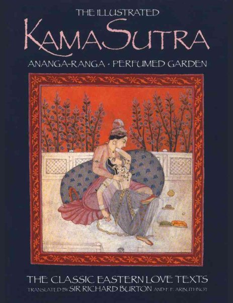 The Illustrated Kama Sutra : Ananga-Ranga and Perfumed Garden - The Classic Eastern Love Texts cover