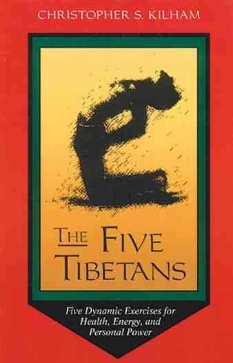 The Five Tibetans: Five Dynamic Exercises for Health, Energy, and Personal Power cover