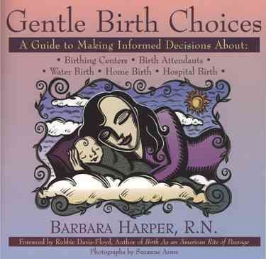 Gentle Birth Choices: A Guide to Making Informed Decisions about Birthing Centers, Birth Attendants, Water Birth, Home Birth, and Hospital Birth cover