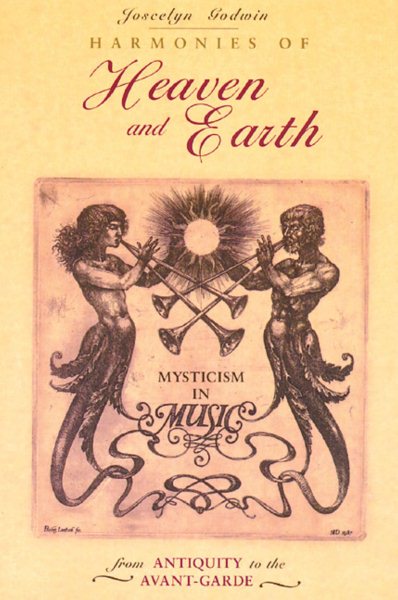 Harmonies of Heaven and Earth: Mysticism in Music from Antiquity to the Avant-Garde cover