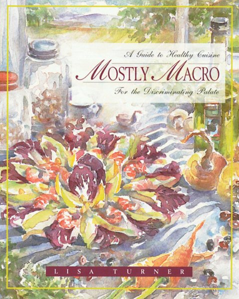 Mostly Macro: A Guide to Healthy Cuisine for the Discriminating Palate cover