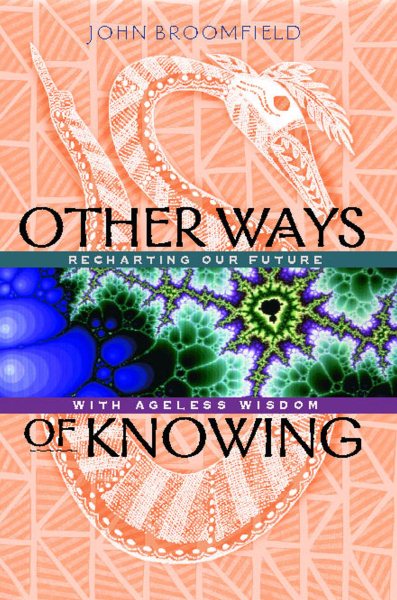 Other Ways of Knowing: Recharting Our Future with Ageless Wisdom cover