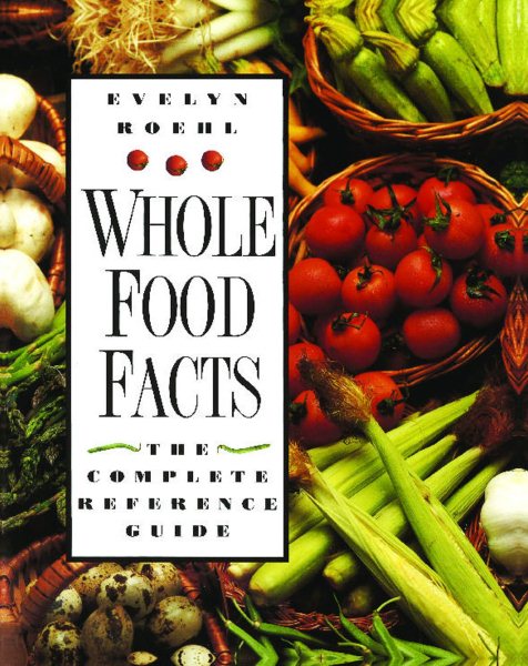 Whole Food Facts: The Complete Reference Guide cover