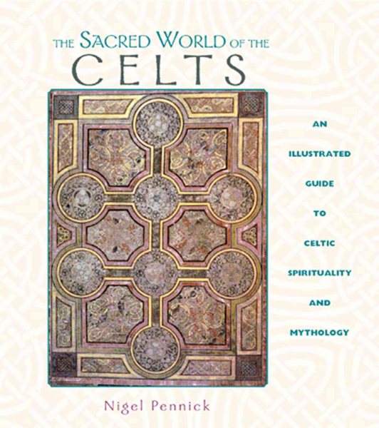 The Sacred World of the Celts: An Illustrated Guide to Celtic Spirituality and Mythology cover
