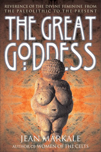 The Great Goddess: Reverence of the Divine Feminine from the Paleolithic to the Present cover