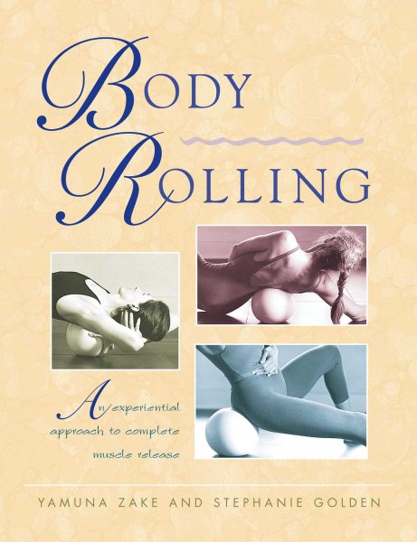 Body Rolling: An Experiential Approach to Complete Muscle Release cover