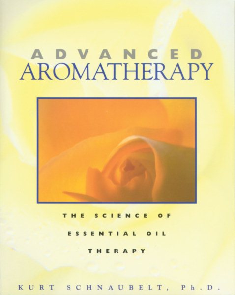 Advanced Aromatherapy: The Science of Essential Oil Therapy cover