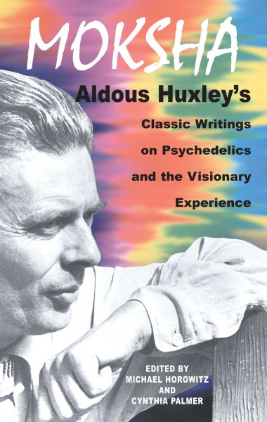 Moksha: Aldous Huxley's Classic Writings on Psychedelics and the Visionary Experience cover