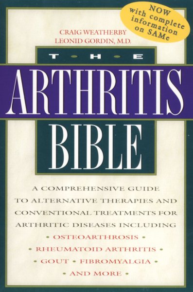 The Arthritis Bible: A Comprehensive Guide to Alternative Therapies and Conventional Treatments for Arthritic Diseases cover