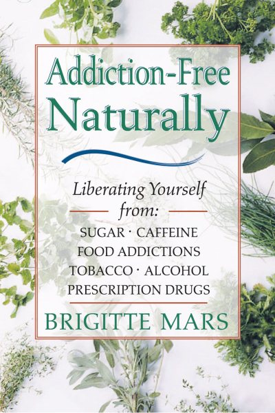 Addiction-Free--Naturally: Liberating Yourself from Tobacco, Caffeine, Sugar, Alcohol, Prescription Drugs cover
