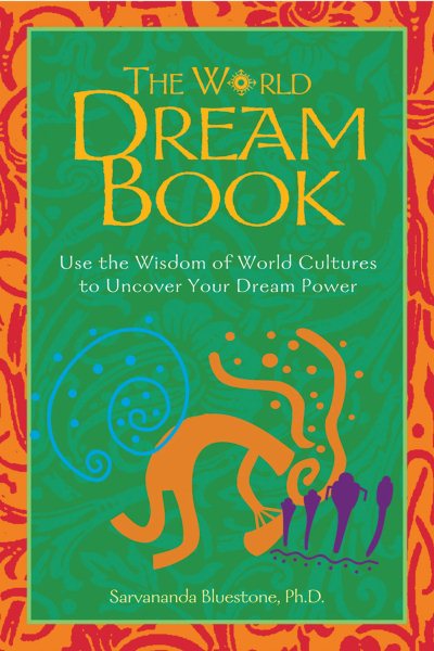 The World Dream Book: Use the Wisdom of World Cultures to Uncover Your Dream Power cover
