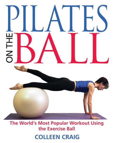 Pilates on the Ball: The World's Most Popular Workout Using the Exercise Ball cover