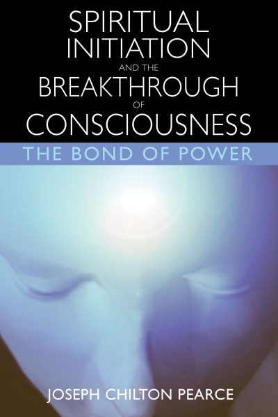 Spiritual Initiation and the Breakthrough of Consciousness: The Bond of Power cover