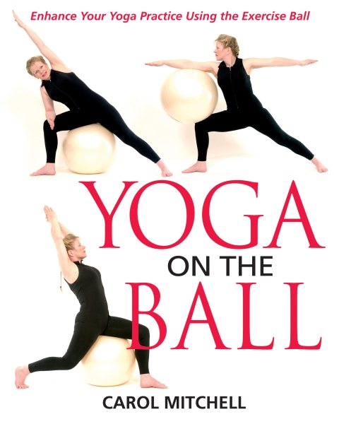 Yoga on the Ball: Enhance Your Yoga Practice Using the Exercise Ball cover
